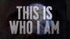 This is Who I Am 